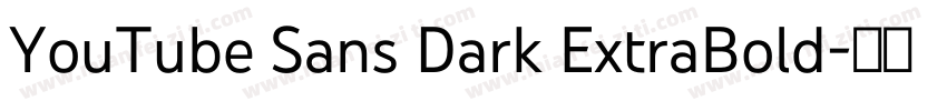 YouTube Sans Dark ExtraBold字体转换